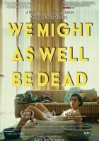  С таким же успехом мы могли бы быть мертвы смотреть онлайн (2022) 