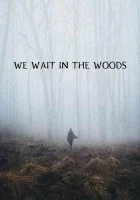  Мы поджидаем в лесу смотреть онлайн (2020) 