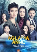  Не плачь, мама Ağlama Anne смотреть онлайн сериал 1 сезон 