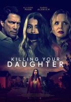  Удочерение поневоле Killing Your Daughter смотреть онлайн (2019) 